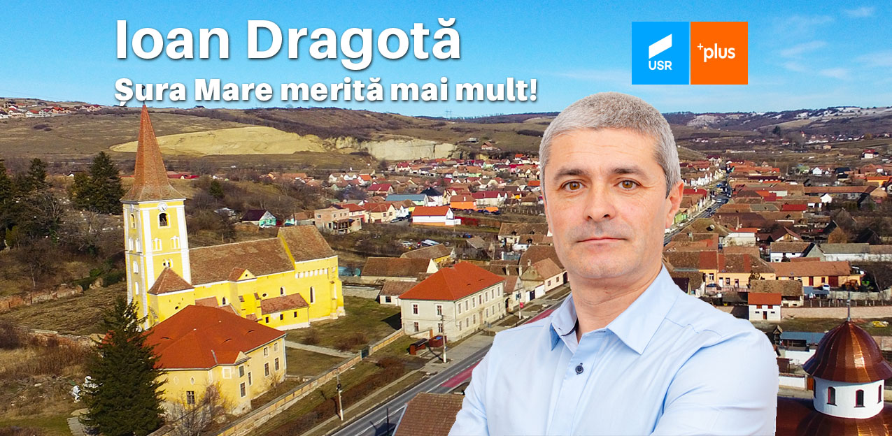Ioan Dragotă: „dacă cetățenii din Șura Mare și Hamba nu mai au patru ani de pierdut, să voteze candidatul Alianței USR PLUS”