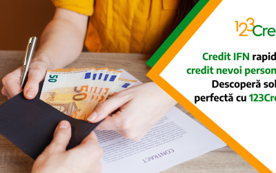 Credit IFN rapid sau credit nevoi personale? Descoperă soluția perfectă cu 123Credit!