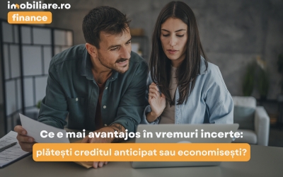 Ce e mai avantajos în vremuri incerte: plătești creditul anticipat sau economisești?